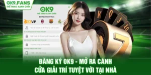 Đăng ký ok9 nhanh chóng