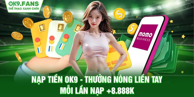 Hướng dẫn nạp tiền OK9 , nhận thưởng khi gửi tiền