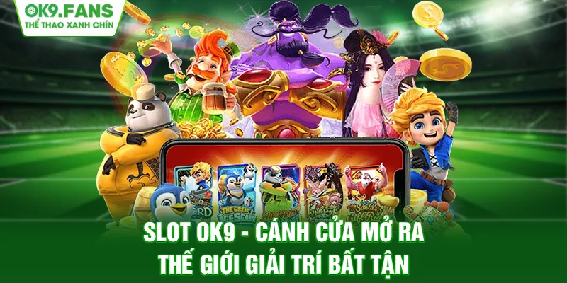 Slot OK9 | Cánh Cửa Mở Ra Thế Giới Giải Trí Bất Tận