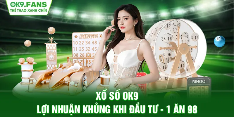 Xổ Số OK9 | Lựa Chọn Hoàn Hảo Dành Cho Nhà Đầu Tư