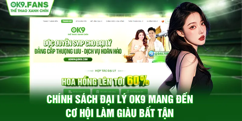 Chính sách Đại lý OK9 mang đến cơ hội làm giàu bất tận