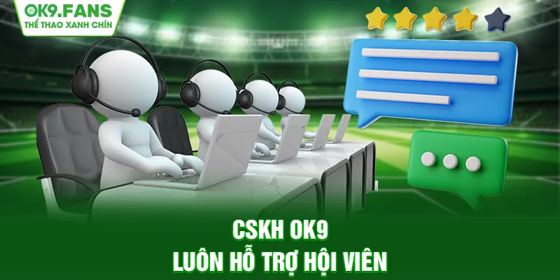 Liên hệ OK9 để nhận được sự hỗ trợ tối đa