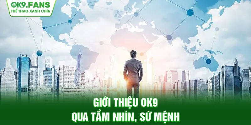 Giới thiệu OK9 qua tầm nhìn, sứ mệnh