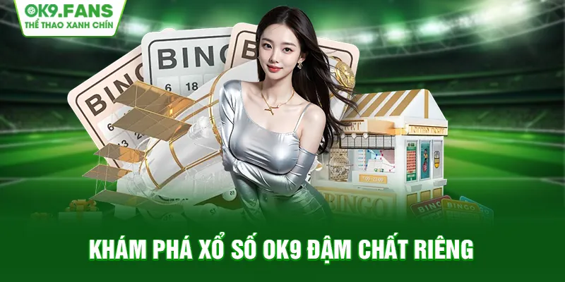 Khám phá thế giới xổ số OK9 đậm chất riêng