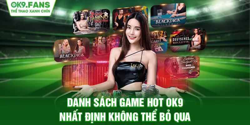 Danh sách game hot OK9 nhất định không thể bỏ qua