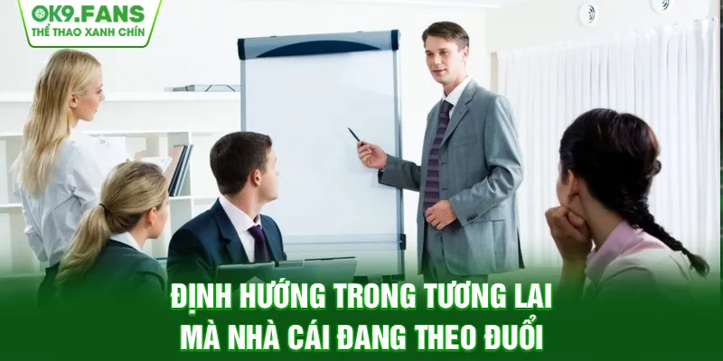 Định hướng trong tương lai mà nhà cái đang theo đuổi