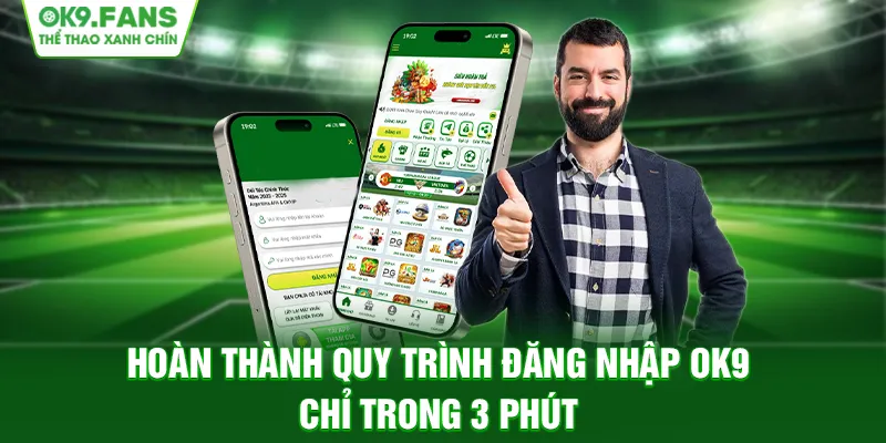 Hoàn thành quy trình đăng nhập OK9 chỉ trong 3 phút
