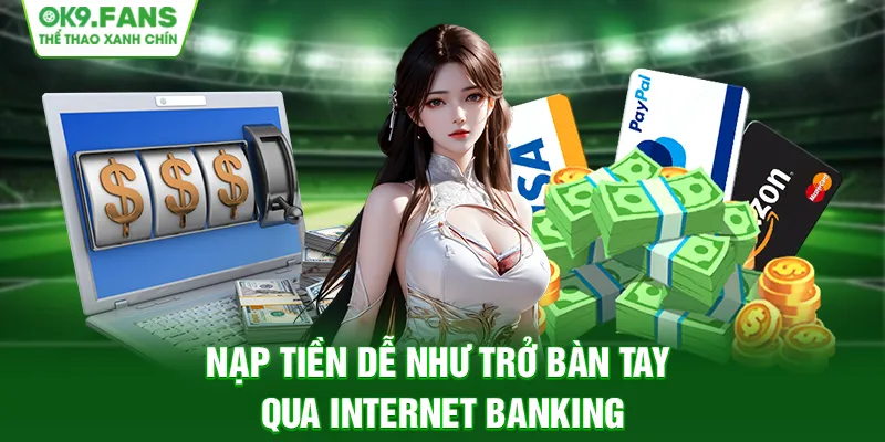 Nạp tiền dễ như trở bàn tay qua Internet Banking