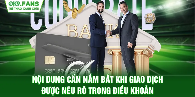 Nội dung cần nắm bắt khi giao dịch được nêu rõ trong điều khoản
