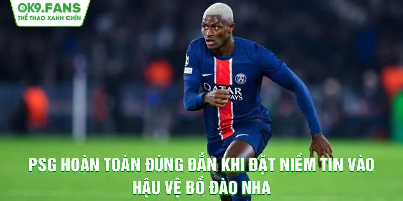 PSG hoàn toàn đúng đắn khi đặt niềm tin vào hậu vệ Bồ Đào Nha