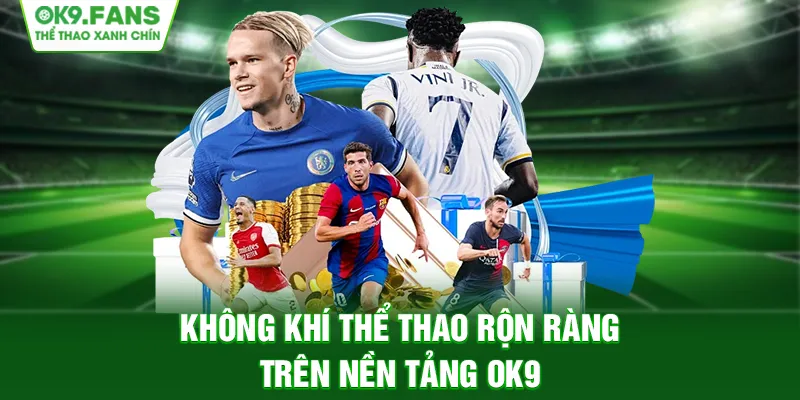 Không khí Thể Thao rộn ràng trên nền tảng OK9 