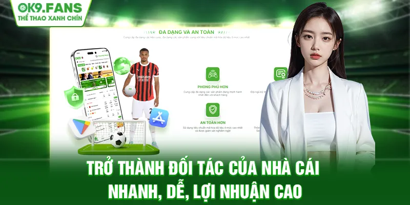 Trở thành đối tác của nhà cái - nhanh, dễ, lợi nhuận cao
